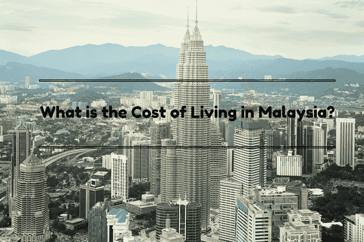 Cost of Living in Malaysia Explore Malaysia